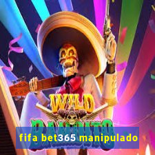 fifa bet365 manipulado